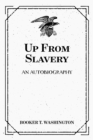 Up From Slavery: An Autobiography - eBook