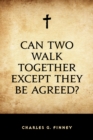 Can Two Walk Together Except They Be Agreed? - eBook
