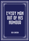 Every Man out of His Humour - eBook