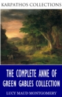 The Complete Anne of Green Gables Collection - eBook