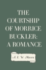 The Courtship of Morrice Buckler: A Romance - eBook