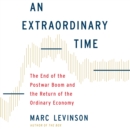 An Extraordinary Time : The End of the Postwar Boom and the Return of the Ordinary Economy - eAudiobook