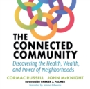 The Connected Community : Discovering the Health, Wealth, and Power of Neighborhoods - eBook