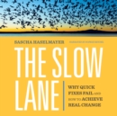 The Slow Lane : Why Quick Fixes Fail and How to Achieve Real Change - eBook