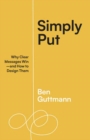 Simply Put : Why Clear Messages Win-and How to Design Them - Book