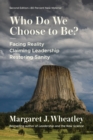 Who Do We Choose to Be?, Second Edition : Facing Reality, Claiming Leadership, Restoring Sanity - Book