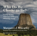Who Do We Choose to Be?, Second Edition : Facing Reality, Claiming Leadership, Restoring Sanity - eBook
