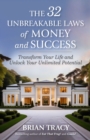 The 32 Unbreakable Laws of Money and Success : Transform Your Life and Unlock Your Unlimited Potential - Book