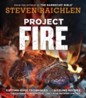 Project Fire : Cutting-Edge Techniques and Sizzling Recipes from the Caveman Porterhouse to Salt Slab Brownie S'Mores - Book