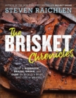 The Brisket Chronicles : How to Barbecue, Braise, Smoke, and Cure the World's Most Epic Cut of Meat - Book