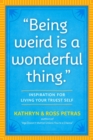 "Being Weird Is a Wonderful Thing" : Inspiration for Living Your Truest Self - Book