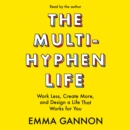The Multi-Hyphen Life : Work Less, Create More, and Design a Life That Works for You - eAudiobook