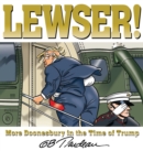 LEWSER! : More Doonesbury in the Time of Trump - Book