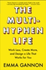 The Multi-Hyphen Life : Work Less, Create More, and Design a Life That Works for You - eBook