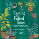 Taming the Potted Beast : The Strange and Sensational History of the Not-So-Humble Houseplant - eAudiobook