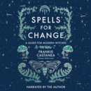 Spells for Change : A Guide for Modern Witches - eAudiobook