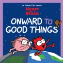 Heart and Brain: Onward to Good Things! : A Heart and Brain Collection - eBook