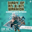 Diary of an 8-Bit Warrior : Shadow Over Aetheria - eAudiobook