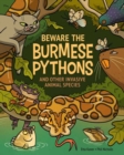 Beware The Burmese Pythons : And Other Invasive Animal Species - Book