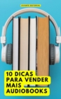 10 Dicas Para Vender Mais Audiobooks - eBook