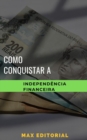 Como Conquistar a Independencia Financeira - eBook