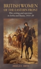 British Women of the Eastern Front : War, Writing and Experience in Serbia and Russia, 1914–20 - eBook