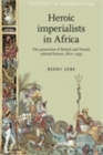 Heroic imperialists in Africa : The promotion of British and French colonial heroes, 1870-1939 - eBook