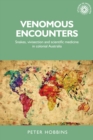Venomous encounters : Snakes, vivisection and scientific medicine in colonial Australia - eBook