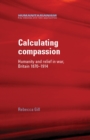 Calculating Compassion : Humanity and relief in war, Britain 1870-1914 - eBook
