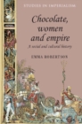 Chocolate, women and empire : A social and cultural history - eBook
