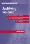 Justifying violence : Communicative ethics and the use of force in Kosovo - eBook