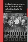 Collieries, communities and the miners' strike in Scotland, 1984-85 - eBook