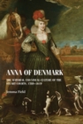 Anna of Denmark : The material and visual culture of the Stuart courts, 1589-1619 - eBook