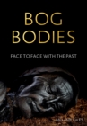 Bog Bodies : Face to Face with the Past - Book