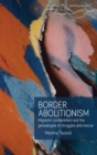 Border Abolitionism : Migrants’ Containment and the Genealogies of Struggles and Rescue - Book