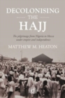 Decolonising the Hajj : The Pilgrimage from Nigeria to Mecca Under Empire and Independence - Book