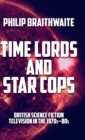 Time Lords and Star Cops : British Science Fiction Television in the 1970s-80s - Book