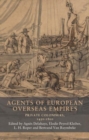 Agents of European Overseas Empires : Private Colonisers, 1450-1800 - Book
