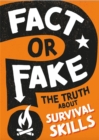 Fact or Fake?: The Truth About Survival Skills - Book