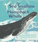 The Sea Swallow and the Humpback Whale : Two Incredible Journeys Across the Sky and Sea - Book