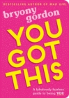 You Got This : A fabulously fearless guide to being YOU - eBook