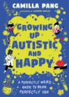 Growing Up Autistic and Happy : A Perfectly Weird Guide to Being Perfectly You - eBook