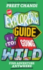 The Explorer's Guide to Going Wild : Find Adventure Anywhere - Book