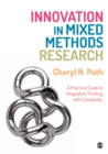 Innovation in Mixed Methods Research : A Practical Guide to Integrative Thinking with Complexity - eBook