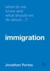 What Do We Know and What Should We Do About Immigration? - Book