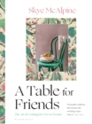 A Table for Friends : The Art of Cooking for Two or Twenty - Book