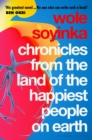 Chronicles from the Land of the Happiest People on Earth : 'Soyinka's greatest novel' - Book