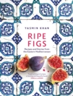 Ripe Figs : Recipes and Stories from the Eastern Mediterranean - eBook