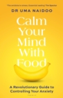 Calm Your Mind with Food : A Revolutionary Guide to Controlling Your Anxiety - eBook