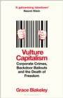 Vulture Capitalism : Corporate Crimes, Backdoor Bailouts and the Death of Freedom - eBook